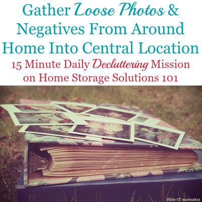 First Step To Organize Photographs: Gather Loose Photos &Amp; Negatives Into Central Location