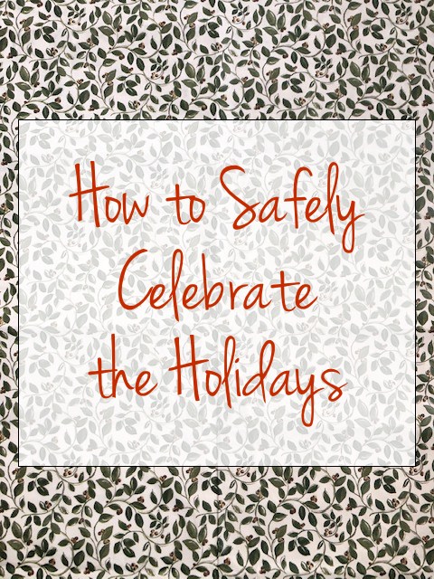 Three Tips For How To Safely Celebrate The Holidays This Year